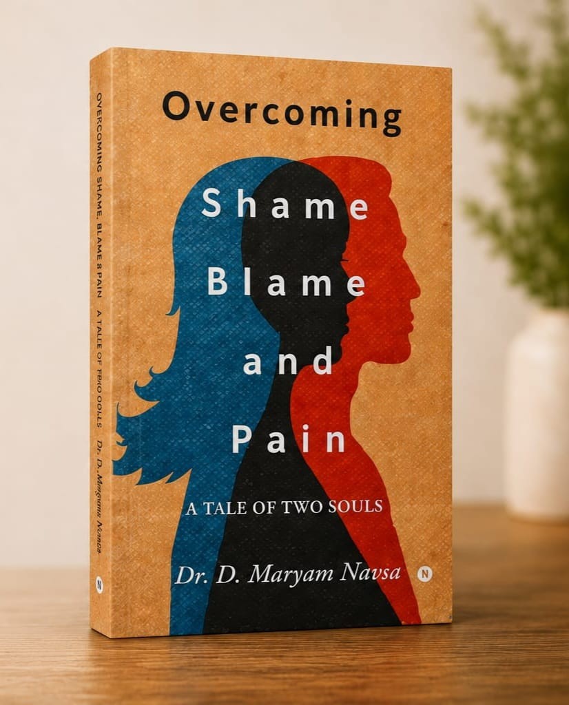 Overcoming Shame, Blame and Pain: A Tale of Two Souls, by Dr. D. Maryam Navsa
